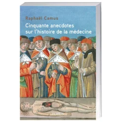 Cinquante anecdotes sur l’histoire de la médecine