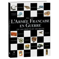L’Armée Française en Guerre en 100 objets et 100 mots