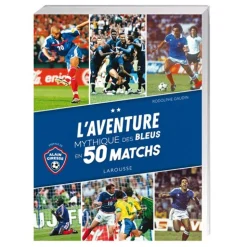 L’Aventure mythique des Bleus en 50 matchs