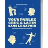 Vous parlez Grec & Latin sans le savoir